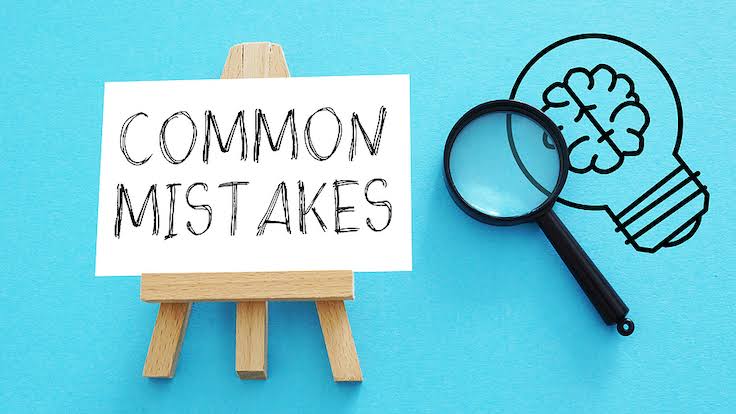 Common Mistakes You Should Avoid