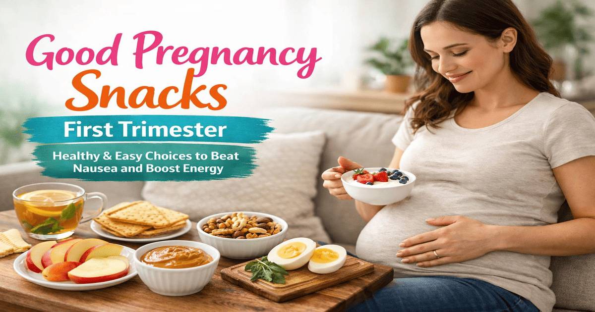 Good Pregnancy Snacks First Trimester: Healthy & Easy Choices to Beat Nausea and Boost Energy