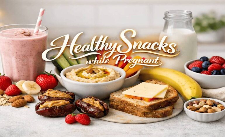 Healthy Snacks While Pregnant