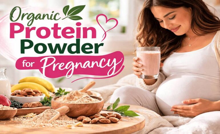 Organic Protein Powder for Pregnancy: Benefits, Safety, and How to Use It